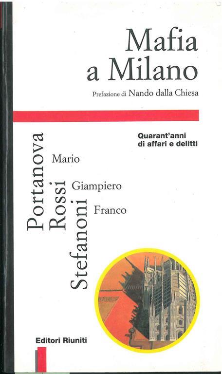 Mafia a Milano. Quarant'anni di affari e delitti - Mario Portanova,Franco Stefanoni,Giampiero Rossi - copertina