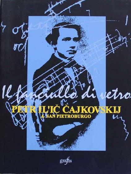 Il fanciullo di vetro Petr Il'ic Cajkovskij a San Pietroburgo - Maria Rosaria Boccuni - copertina