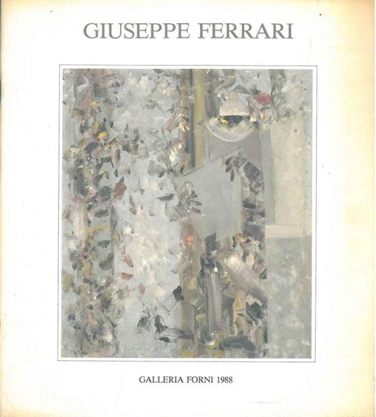 Giuseppe Ferrari. Opere dal 1978 al 1998. Bologna, Galleria Forni, novembre 1988 - copertina