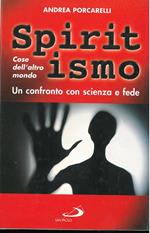 Spiritismo. Cose dell'altro mondo. Un confronto con scienza e fede