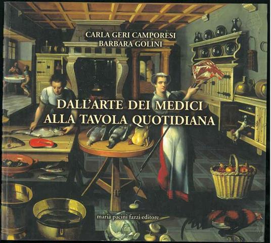 Dall'arte dei Medici alla tavola quotidiana - Carla Geri Camporesi,Barbara Golini - copertina