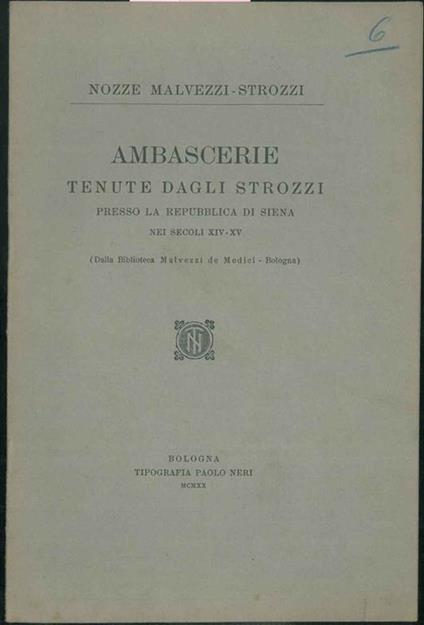 Nozze Malvezzi - Strozzi. Ambascerie tenute dagli Strozzi presso la Repubblica di Siena nei secoli XIV - XV. (Dalla Biblioteca Malvezzi de Medici - Bologna). - copertina