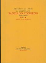 La scultura di Santiago Cogorno. Prefazione di J. Luis Borges