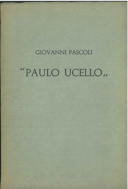 Paulo Uccello. Introduzione di W. Fontana, incisioni di F. Fiorucci - Pascoli Giovanni - copertina
