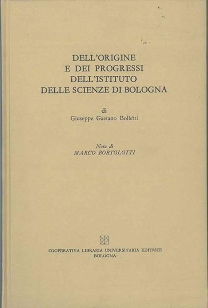 Dell'origine e dei progressi dell'istituto delle scienze di Bologna. Bologna, Della Volpe, 1751, ma - Giuseppe G. Bolletti - copertina