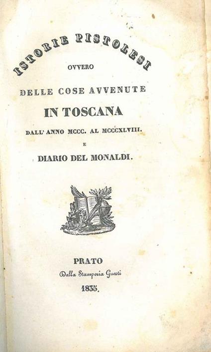 Istorie pistolesi ovvero delle cose avvenute in Toscana dall'anno MCCC al MCCCXLVIII e Diario del Monaldi - copertina