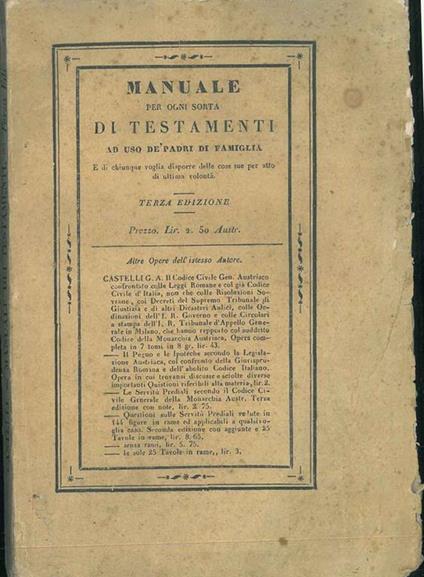 Manuale per ogni sorta di testamenti ad uso dè padri di famiglia e di chiunque voglia disporre delle cose sue per atto di ultima volontà - Giovanni Alberto Castellani - copertina