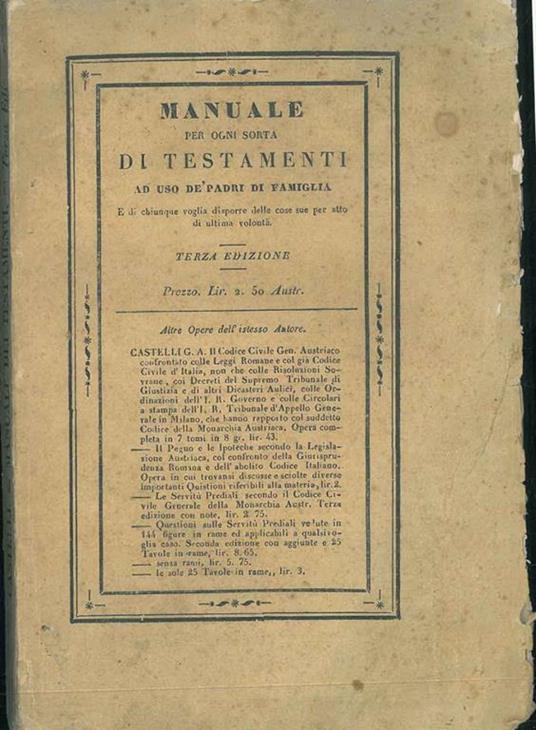 Manuale per ogni sorta di testamenti ad uso dè padri di famiglia e di chiunque voglia disporre delle cose sue per atto di ultima volontà - Giovanni Alberto Castellani - copertina