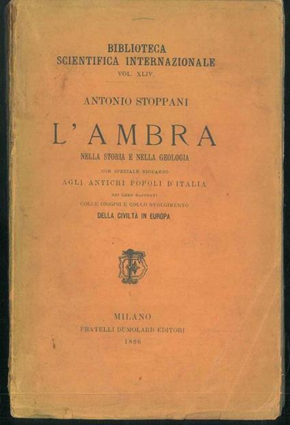 L' ambra nella storia e nella geologia con speciale riguardo agli antichi popoli d'Italia nei loro rapporti colle origini e collo svolgimento della civiltà in Europa - Antonio Stoppani - copertina
