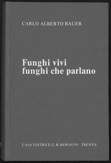 Funghi vivi funghi che parlano - Carlo Alberto Bauer - copertina