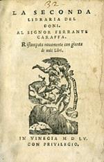 La Seconda Libraria del Doni. Al Signor Ferrante Caraffa. Ristampata nuovamente con giunta de molti Libri