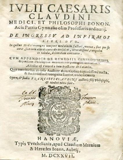 De Ingressu ad Infirmos Libri Duo. In quibus Medici omnes ex tempore medicinam facturi, munus, sive per se curet, sive cum alijs de curando consultet, accuratissime, tanquam in tabula, delineatum continetur. Cum appendice de remediis generosioribus - Giulio Cesare Claudini - copertina