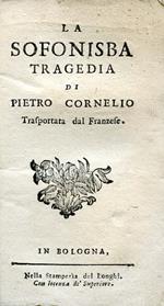 La Sofonisba. Tragedia di Pietro Cornelio trasportata dal Franzese