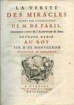 La Verité des Miracles operés par l'intercession de M. de Paris, demontrée contre M. l'Archevêque de Sens. Ouvrage dedié au Roy