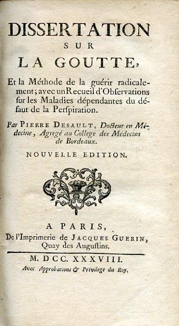 Dissertation sur la goutte, et la Méthode de la guérir radicalement avec un Recueil d'Observations sur les Maladies.du défaut de la Perspiration