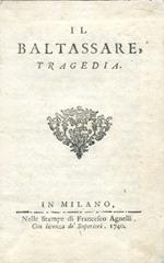 Il Baltassare. Tragedia