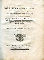 De Palaestra Neapolitana Commentarius in inscriptionem athleticam Neapoli anno MDCCLXIV detectam. Ubi Juri Coloniae Romanae a Neapolitanis media ferme Antoninorum Impp. tempestate acquisito, tribuitur, quod Palaestra Neapoli cessarit