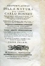 Contemplazione della Natura. Tradotta in Italiano, e corredata di Note, e curiose Osservazioni dall'abate Lazzaro Spallanzani.. e arricchita di necessarie e interessanti emendazioni del proprio Autore