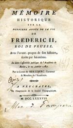 Mémoire historique sur la derniére année de la vie de Frederic II Roi de Prusse. Avec l'avant propos de son histoire écrite par lui même. Lu dans l'assemblée publique de l'Académie de Berlin le 25 janvier 1787