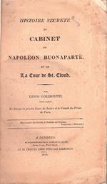 Histoire secrete du Cabinet de Napoléon Buonaparte et de la Cour de St. Cloud