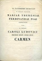 In faustissimis hymenaeis R. Celsit. Princip. Mariae Theresiae Ferdinandae Piae Sabaudae cum R. Celsit. Caroli Ludovici Hispaniae Infant. Lucae Ducis Carmen