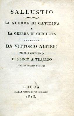 La Guerra di Catilina e La Guerra di Giugurta tradotte da Vittorio Alfieri ed il Panegirico di Plinio a Trajano dello stesso Autore
