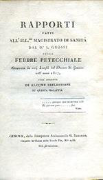 Rapporti fatti all'Ill.mo Magistrato di Sanità sulla febbre petecchiale osservata in varj luoghi del Ducato di Genova nell'anno 1817 coll'aggiunta di alcune riflessioni su questa malattia