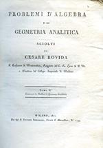 Problemi d'algebra e di geometria analitica sciolti. Tomo I°. Contenente 130 Problemi d'Algebra. Tomo II°. Contenente 80 Problemi di Geometria Analitica