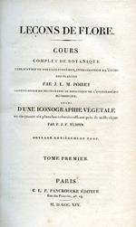 Leçons de Flore. Cours complet de botanique. Explication de tous les systémes, introduction a l'études des plantes. Suivi d'une Iconographie Végétale en cinquante. six planches coloriées offrant prés de mille objets. Ouvrage entiérement neuf