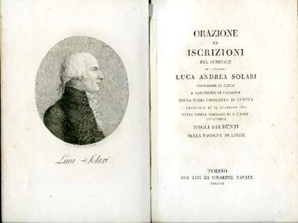 Orazione ed iscrizioni nel funerale del cavaliere Luca Andrea Solari Decurione di città e professore di pandette nella Regia Università di Genova celebrato il 29 febbraio 1820 nella chiesa priorale di s. Carlo di Genova - Nicola Solari,Cesare Leopoldo Bixio - copertina