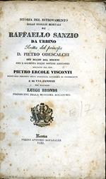 Istoria del ritrovamento delle spoglie mortali di Raffaello Sanzio da Urbino. Con l'aggiunta delle notizie aneddote raccolte da.. Pietro Ercole Visconti Segret. Perpetuo della Pontificia Accademia di Archeologia e di una Canzone del Marchese Luigi Biondi