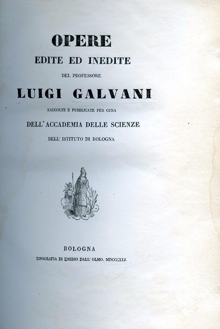 Opere edite ed inedite del professore L. G. raccolte e pubblicate per cura dell'Accademia delle Scienze dell'Istituto di Bologna. Segue: Aggiunta alla collezione delle opere di L. G. Osservazioni intorno ad un articolo del chiarissimo signor profes