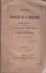 Histoire de la conquête de la Lombardie par Charlemagne et des causes qui ont transformé dans la Haute Italie la domination française en domination germanique sous Othon le Grand