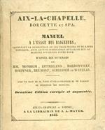 Aix - la - Chapelle, Borcette et Spa. Manuel a l'usage des baigneurs, contenant la description de ces trois villes et de leurs environs, ainsi qùune instruction détaillée sur la maniére d'utiliser leurs eaux. D'aprés les ouvrages de MM. Monheim.