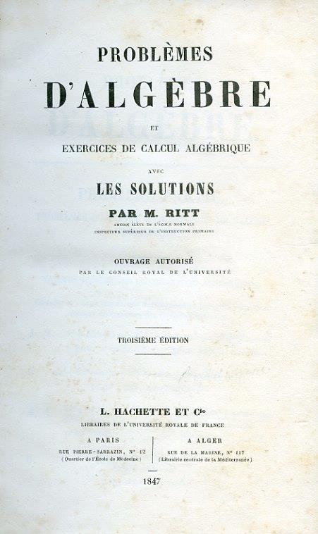 Problémes d'algébre et exercises de calcul algébrique avec les solutions. Ouvrage autorisé par le Conseil Royal de l'Université
