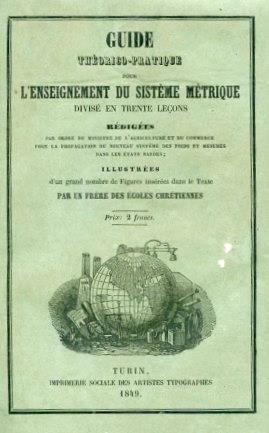 Guide théorique. pratique pour l'enseignement du systéme métrique divisé en trente leçons rédigées par ordre du Ministre de l'Agriculture et du Commerce pour la propagation du nouveau systéme des poids et mesures dans les États Sardes - Vittorio Theoger - copertina