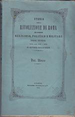 Storia della Rivoluzione di Roma. Quadro religioso, politico e militare dell'Italia negli anni 1846 a 1850. Vol. unico. Prima versione italiana di Angiolo Orvieto