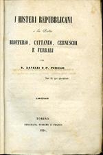 I misteri repubblicani e la Ditta Brofferio, Cattaneo, Cernuschi e Ferrari. Volume unico