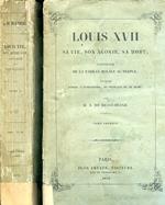 Louis XVII. Sa vie son agonie sa mort captivité de la famille royale au Temple ouvrage enrichi d'autographes de portraits et de plans