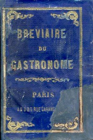 Breviaire du Gastronome utile et récréatif. Aide - mémoire pour ordonner le repas. Par l'Auteur de la Cuisiniére de la Campagne et de la Ville - Louis Eustache Audot - copertina