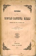 Opere. Pubblicate per cura di Agenore Gelli. La Circe. I Capricci del Bottajo. Ragionamento sulla lingua. Commedie. Lettere. Poesie