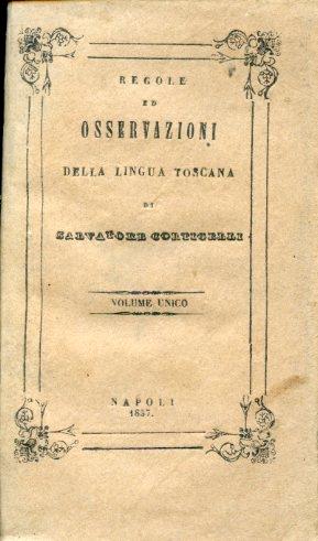 Regole ed osservazioni della lingua toscana ridotte a metodo ed in tre libri distribuite e ristrette a maggior brevità ad uso delle scuole della Compagnia di Gesù