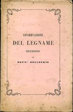 Conservazione del legname. Invenzione del Dott.re Boucherie munita di privativa negli Stati Sardi. Sua indole, suoi vantaggi e sue applicazioni industriali offerte dalla Società De Dominics e Comp