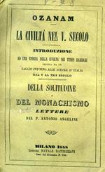 La civiltà nel quinto secolo. Introduzione ad una storia della civiltà nei tempi barbari seguita da un saggio intorno alle scuole d'Italia dal V al XIII secolo. Della solitudine e del monachismo. Lettere del p. Antonio Angelini