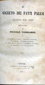 Il segreto dei fatti palesi seguiti nel 1859. Indagini. I patti e i fatti Necessità urgente Il Veneto L'Italia di mezzo Il Papa non é re ma il cardinale Antonelli Gl'Italiani i Magiari gli Slavi