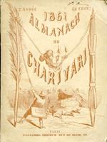 Almanach du Charivari 1861. 2e année. Texte par MM. Louis Huart, Clément Caraguel, Pierre Véron, H. Rochefort, Louis Leroy, Albert Wolff, Ernest Blum et Adrien Huart, etc. Illustré par Cham, Daumier, Édouard Beaumont, Maurisset