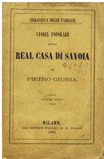 Storia popolare della Real Casa di Savoia. Volume unico