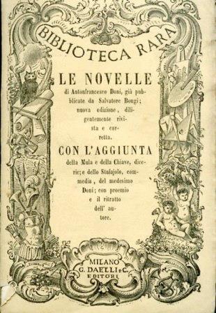 Tutte le Novelle, Lo Stufaiuolo, commedia e La mula e la chiave dicerie. Nuova e compiuta edizione diligentemente riveduta e corretta - Anton F. Doni - copertina