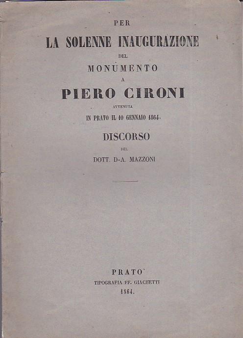 Per la solenne inaugurazione del monumento a Pietro Cironi avvenuta in Prato il 10 gennaio 1864. Discorso - D. A. Mazzoni - copertina