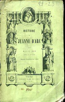 Histoire de Jeanne d'Arc dite la Pucelle d'Orléans. Dix. septiéme édition revue et approuvée par une société d'ecclésiastiques